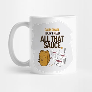 Calm Down. I don't need all that SAUCE Mug